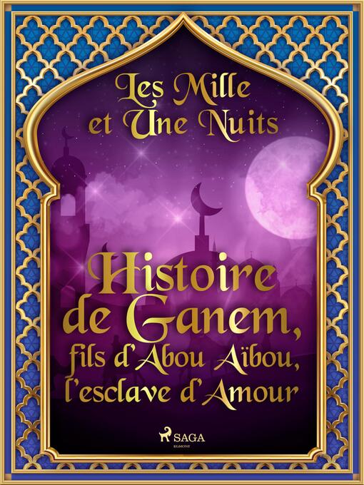 Title details for Histoire de Ganem, fils d'Abou Aïbou, l'esclave d'Amour by One Thousand and One Nights - Available